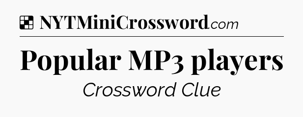 Solution: Popular MP3 players - NYT Crossword