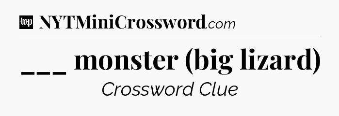 ___ monster (big lizard) Crossword Clue
