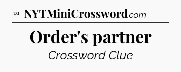 Order's partner - WSJ Crossword