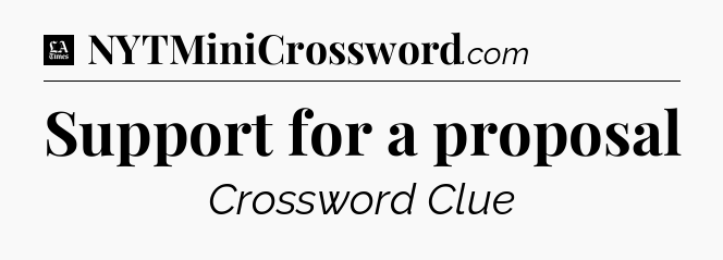 Support for a proposal - LA Times Crossword