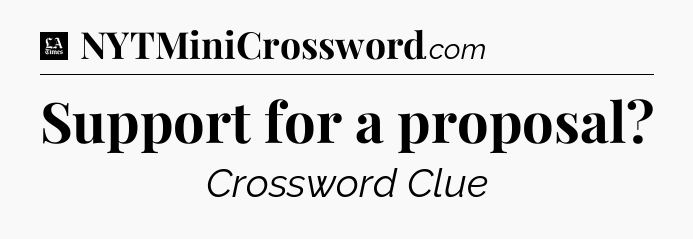 Support for a proposal - LA Times Crossword