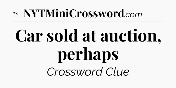 Car sold at auction, perhaps - WSJ Crossword
