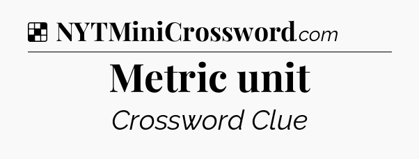 Solution: Metric unit - NYT Crossword