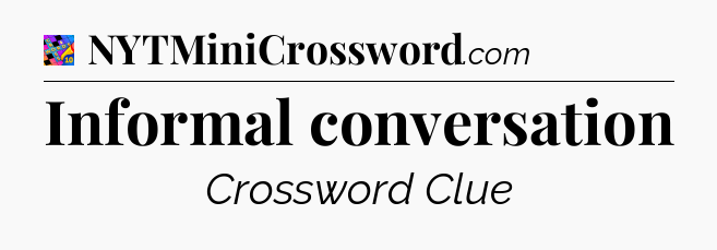 Informal conversation Crossword Clue