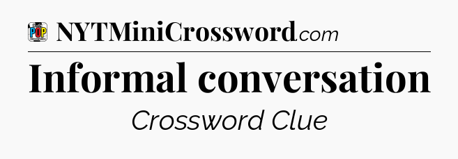 Informal conversation Crossword Clue