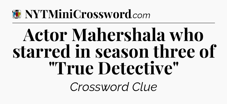 Actor Mahershala who starred in season three of 