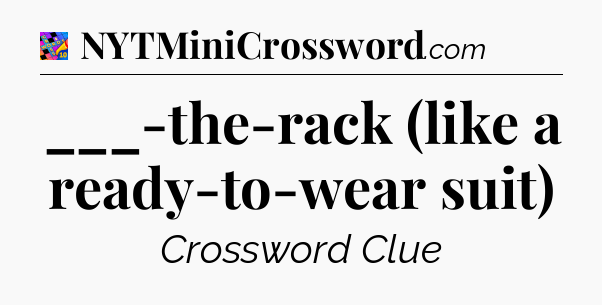 ___-the-rack (like a ready-to-wear suit) Crossword Clue