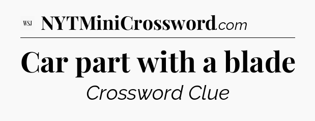 Car part with a blade - WSJ Crossword