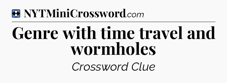 Solution: Genre with time travel and wormholes - NYT Mini Crossword