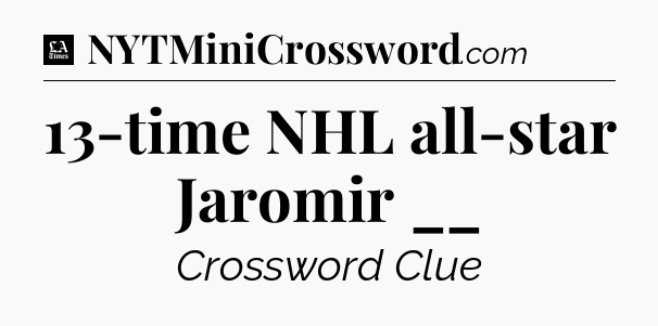 13-time NHL all-star Jaromir __ - LA Times Crossword