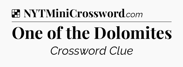 Solution: One of the Dolomites - NYT Crossword