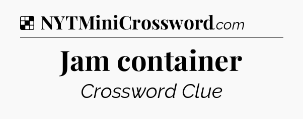 Solution: Jam container - NYT Crossword