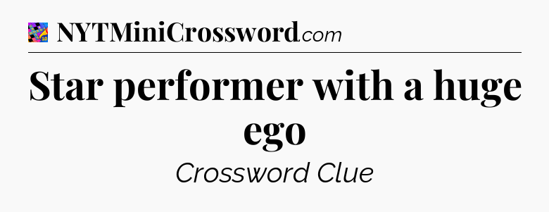 Star performer with a huge ego Crossword Clue