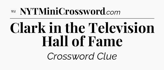 Clark in the Television Hall of Fame - WSJ Crossword