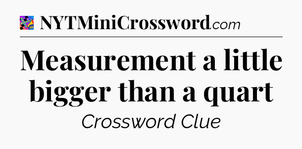 Measurement a little bigger than a quart Crossword Clue