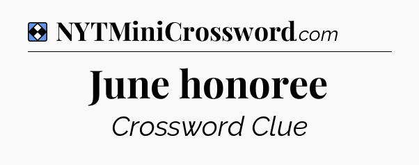 Solution: June honoree - NYT Mini Crossword