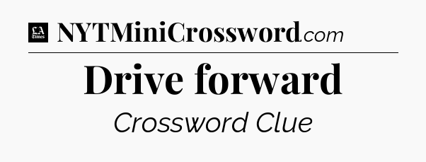 Drive forward - LA Times Crossword