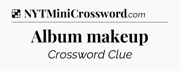 Solution: Album makeup - NYT Crossword