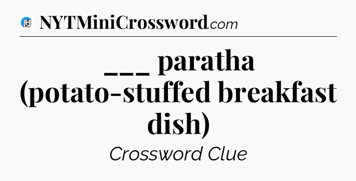 ___ paratha (potato-stuffed breakfast dish) Crossword Clue