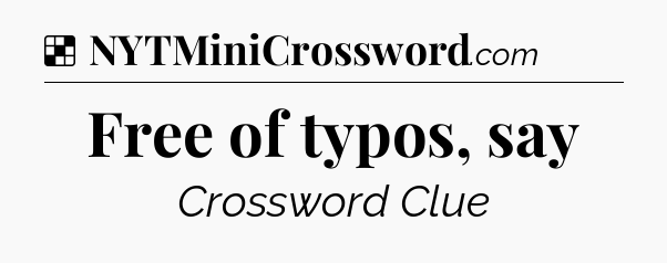 Free of typos, say NYT Crossword