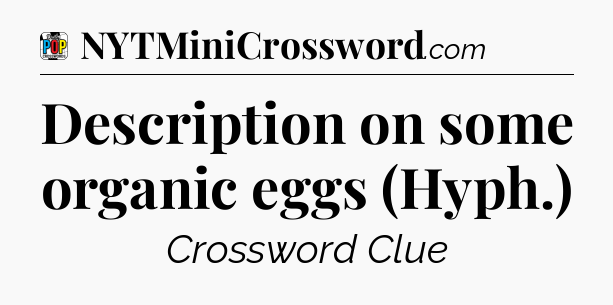 Description on some organic eggs (Hyph.) Crossword Clue