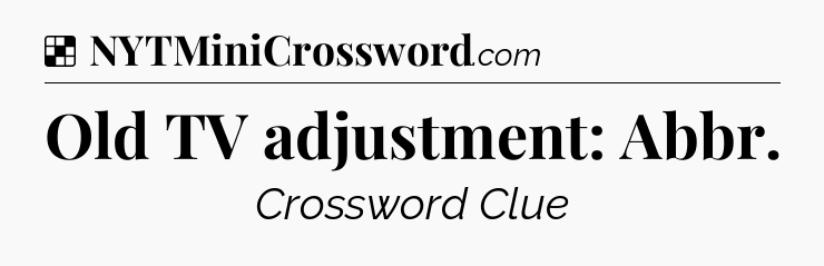 Solution: Old TV adjustment: Abbr - NYT Crossword