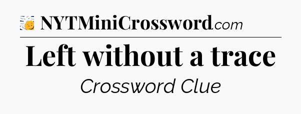 Left without a trace - 7 Little Words