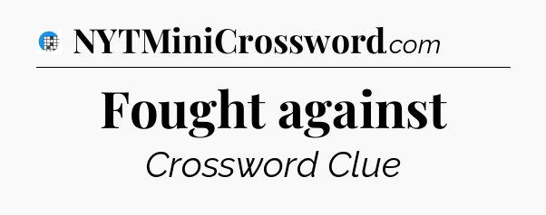 Fought against Crossword Clue