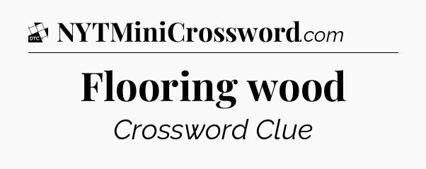 Flooring wood - Daily Themed Classic Crossword