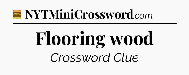 Flooring wood - Eugene Sheffer Crossword