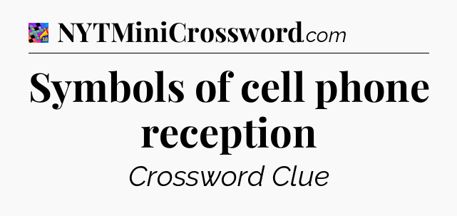 Symbols of cell phone reception Crossword Clue