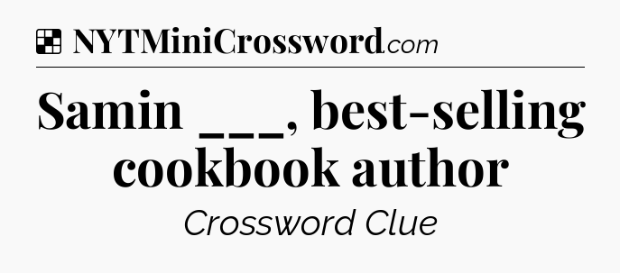 Solution: Samin ___, best-selling cookbook author - NYT Crossword