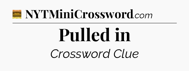 Pulled in - Eugene Sheffer Crossword