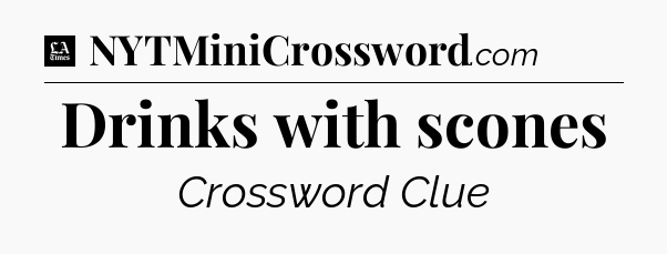 Drinks with scones - LA Times Crossword