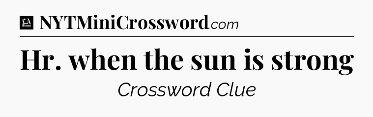 Hr. when the sun is strong - LA Times Crossword