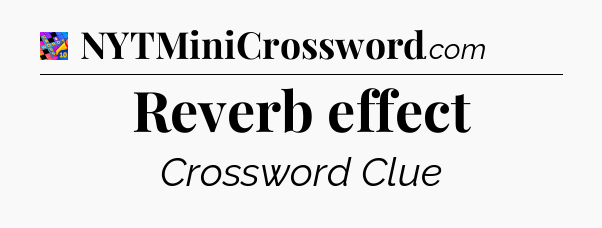 Reverb effect Crossword Clue