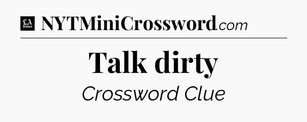 Talk dirty - LA Times Crossword