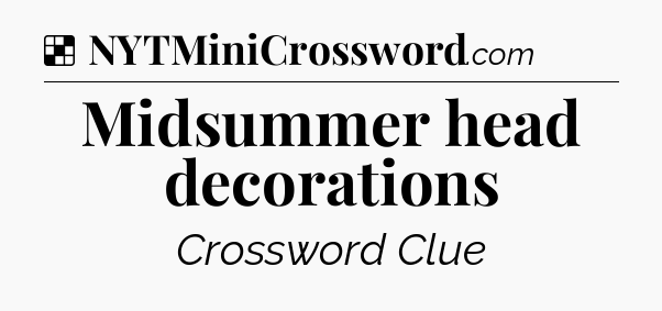 Solution: Midsummer head decorations - NYT Crossword