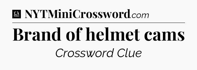 Brand of helmet cams - LA Times Crossword