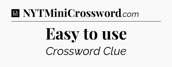 Easy to use - LA Times Crossword