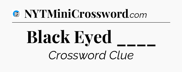 Black Eyed ____ Crossword Clue