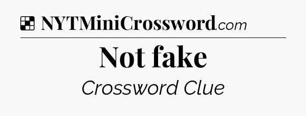 Solution: Not fake - NYT Crossword