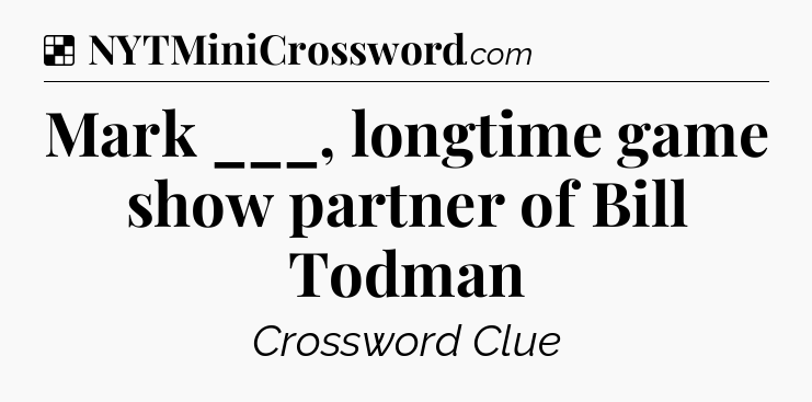 Solution: Mark ___, longtime game show partner of Bill Todman - NYT Crossword