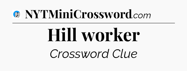 Hill worker Crossword Clue