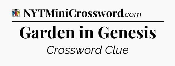 Garden in Genesis Crossword Clue