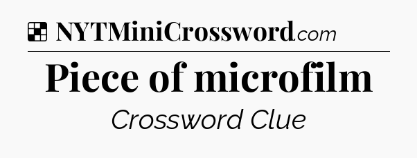 Solution: Piece of microfilm - NYT Crossword