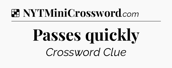 Solution: Passes quickly - NYT Crossword