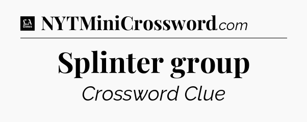 Splinter group - LA Times Crossword