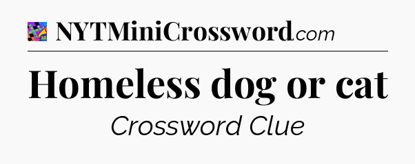 Homeless dog or cat Crossword Clue
