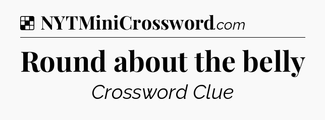Solution: Round about the belly - NYT Crossword